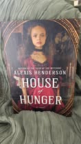 House of Hunger by Alexis Henderson